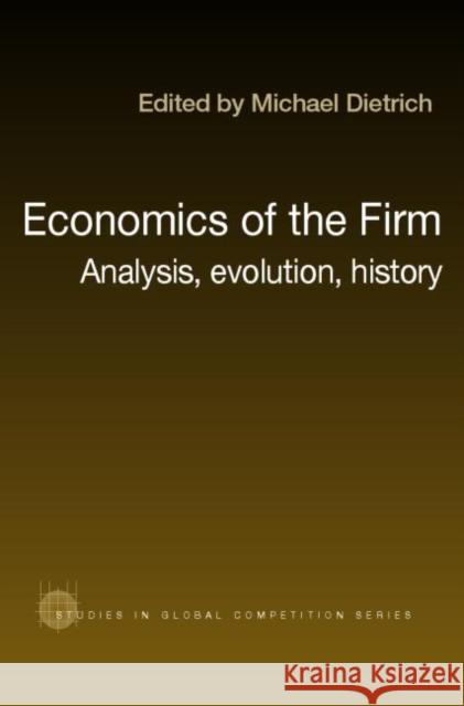 Economics of the Firm: Analysis, Evolution and History Dietrich, Michael 9780415395090