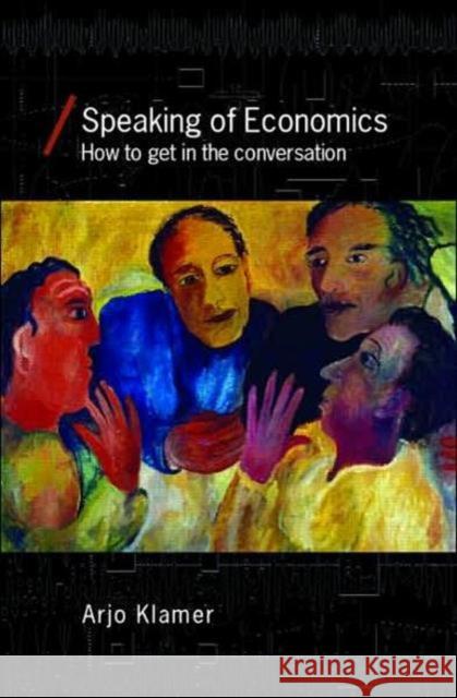 Speaking of Economics: How to Get in the Conversation Klamer, Arjo 9780415395113