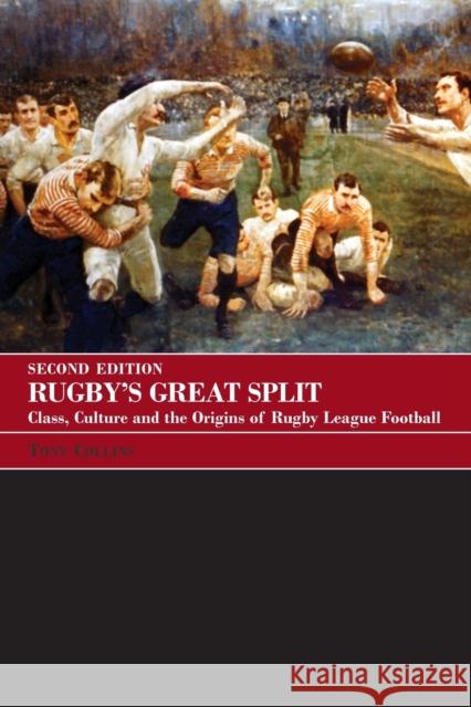 Rugby's Great Split: Class, Culture and the Origins of Rugby League Football Collins, Tony 9780415396172
