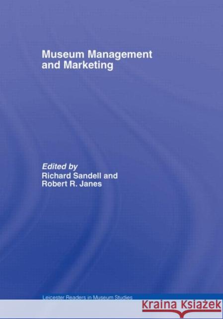 Museum Management and Marketing Richard Sandell Robert R. Janes 9780415396288 Routledge