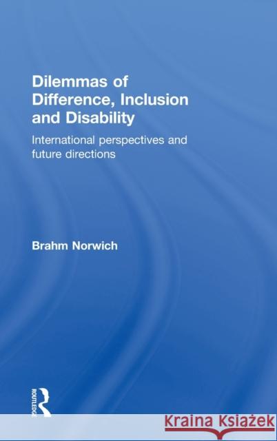 Dilemmas of Difference, Inclusion and Disability: International Perspectives and Future Directions Norwich, Brahm 9780415398466