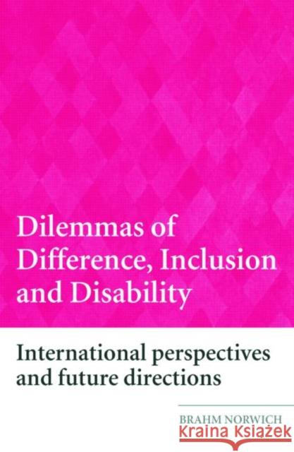 Dilemmas of Difference, Inclusion and Disability: International Perspectives and Future Directions Norwich, Brahm 9780415398473