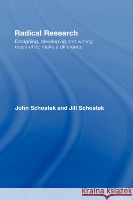Radical Research: Designing, Developing and Writing Research to Make a Difference Schostak, John 9780415399272