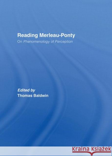 Reading Merleau-Ponty: On Phenomenology of Perception Baldwin, Thomas 9780415399937