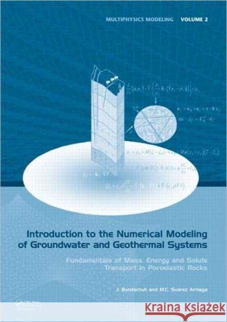 Introduction to the Numerical Modeling of Groundwater and Geothermal Systems: Fundamentals of Mass, Energy and Solute Transport in Poroelastic Rocks Bundschuh, Jochen 9780415401678 Taylor & Francis