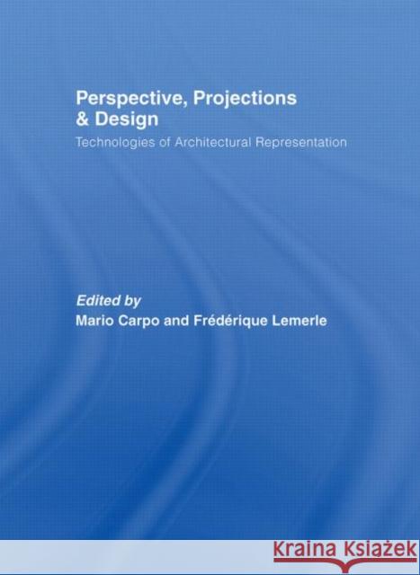 Perspective, Projections and Design: Technologies of Architectural Representation Carpo, Mario 9780415402040 Routledge