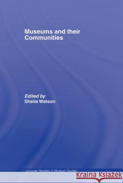 Museums and their Communities Sheila Watson 9780415402590 Routledge