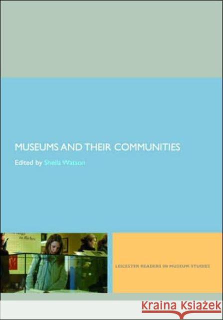 Museums and Their Communities Watson, Sheila 9780415402606 Routledge