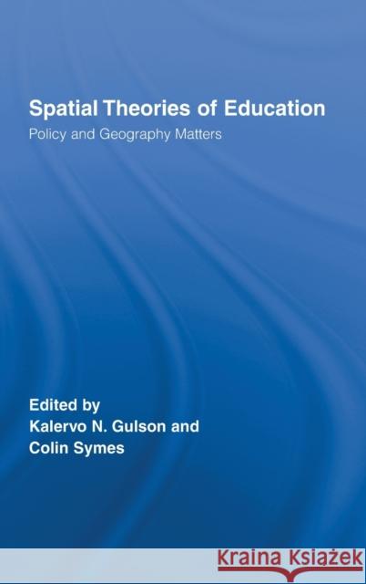 Spatial Theories of Education : Policy and Geography Matters Kalervo N. Gulson Colin Symes 9780415403955