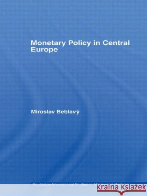 Monetary Policy in Central Europe Miroslav Beblavý Miroslav Beblavý  9780415404129 Taylor & Francis