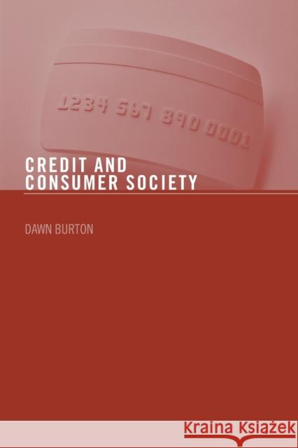 Credit and Consumer Society Burton Dawn                              Dawn Burton 9780415405225 Routledge