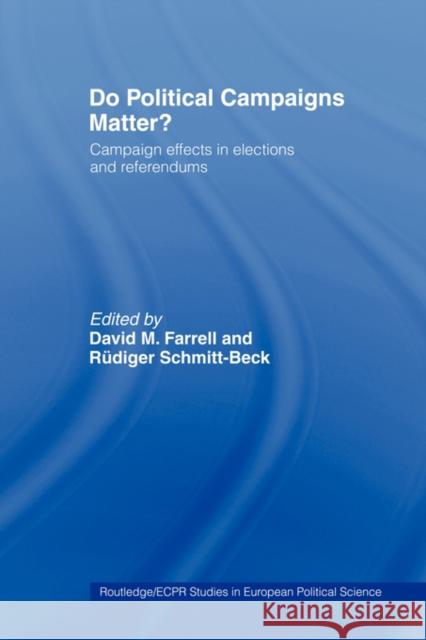 Do Political Campaigns Matter?: Campaign Effects in Elections and Referendums Farrell, David M. 9780415406604