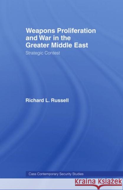 Weapons Proliferation and War in the Greater Middle East: Strategic Contest Russell, Richard L. 9780415407939 Routledge