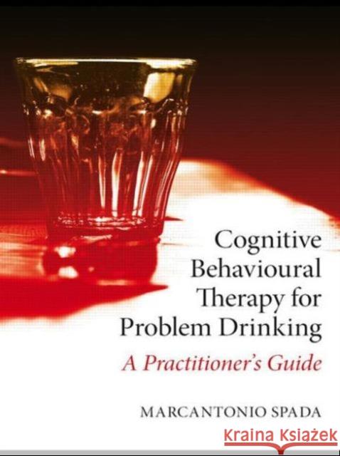 Cognitive Behavioural Therapy for Problem Drinking: A Practitioner's Guide Spada, Marcantonio 9780415408769
