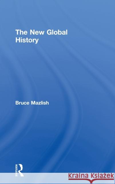 The New Global History Bruce Mazlish 9780415409209 Routledge