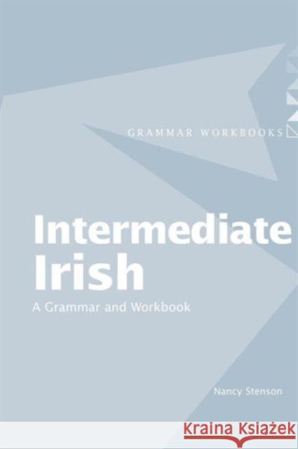 Intermediate Irish: A Grammar and Workbook Nancy Stenson 9780415410427 0