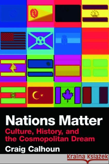 Nations Matter: Culture, History and the Cosmopolitan Dream Calhoun, Craig 9780415411875
