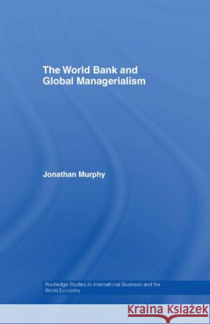 The World Bank and Global Managerialism Jonathan Murphy 9780415412698