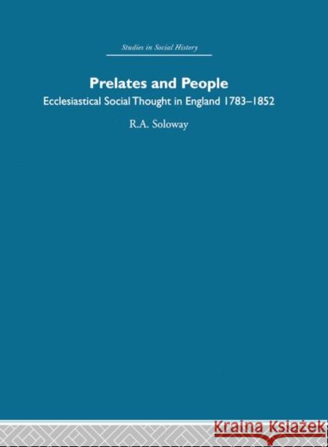 Prelates and People : Ecclesiastical Social Thought in England, 1783-1852 R A Soloway 9780415412988 0