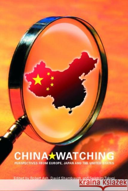 China Watching: Perspectives from Europe, Japan and the United States Ash, Robert 9780415413978 Routledge