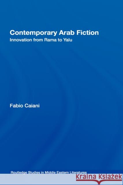Contemporary Arab Fiction: Innovation from Rama to Yalu Caiani, Fabio 9780415414562 Taylor & Francis