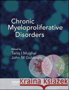 Chronic Myeloproliferative Disorders Tariq Mughal John Goldman  9780415415989