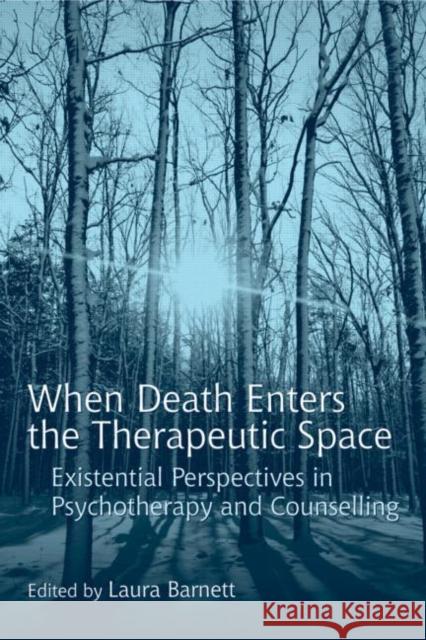 When Death Enters the Therapeutic Space: Existential Perspectives in Psychotherapy and Counselling Barnett, Laura 9780415416559