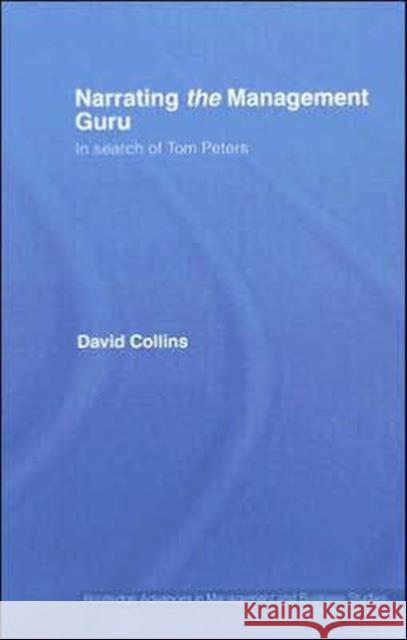 Narrating the Management Guru: In Search of Tom Peters Collins, David 9780415416665