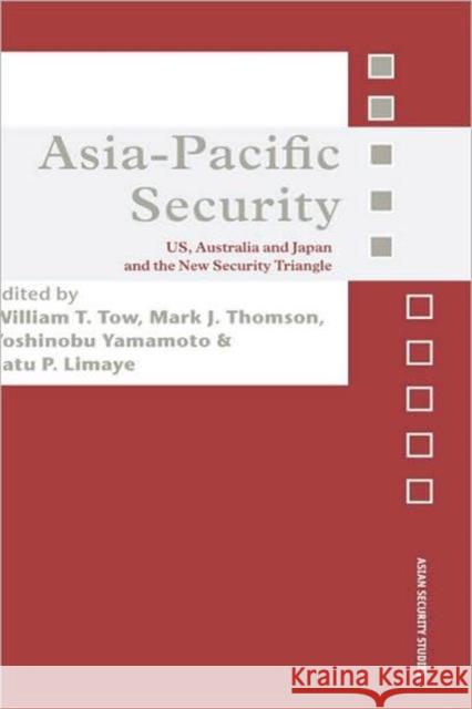 Asia-Pacific Security: US, Australia and Japan and the New Security Triangle Tow, William 9780415417105 Routledge