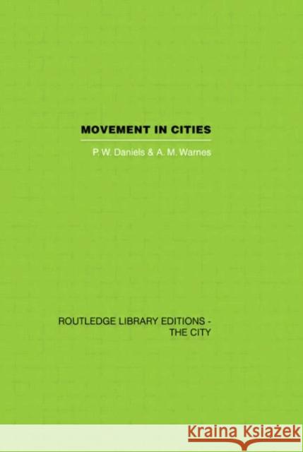 Movement in Cities : Spatial Perspectives On Urban Transport And Travel P. W. Daniels A. M. Warnes 9780415417594 Routledge