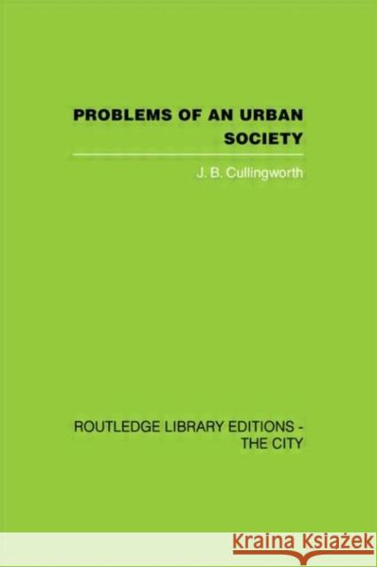 Problems of an Urban Society : The Social Framework of Planning J. B. Cullingworth 9780415418089 Routledge