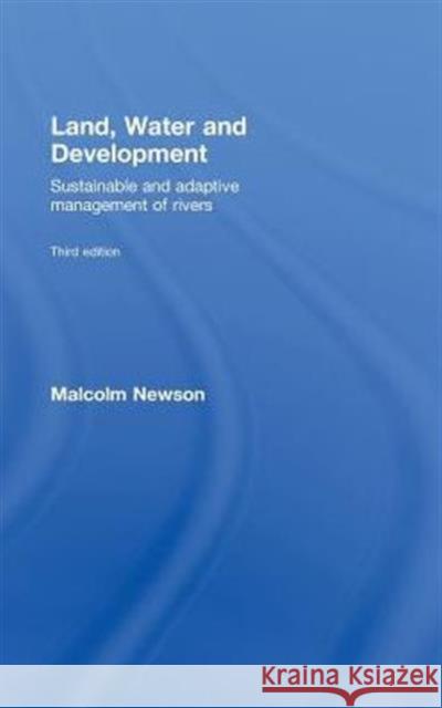 Land, Water and Development: Sustainable and Adaptive Management of Rivers Newson, Malcolm 9780415419451 TAYLOR & FRANCIS LTD