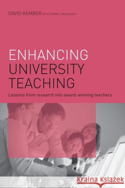 Enhancing University Teaching : Lessons from Research into Award-Winning Teachers David Kember Carmel McNaught 9780415420259 Routledge