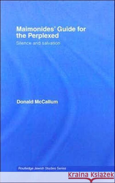 Maimonides' Guide for the Perplexed: Silence and Salvation McCallum, Donald 9780415421119 Routledge