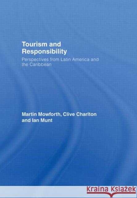 Tourism and Responsibility: Perspectives from Latin America and the Caribbean Mowforth, Martin 9780415423649 Taylor & Francis