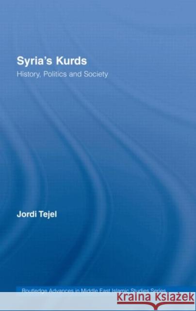 Syria's Kurds: History, Politics and Society Tejel, Jordi 9780415424400
