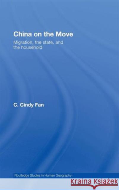 China on the Move: Migration, the State, and the Household Fan, C. Cindy 9780415428521 Routledge