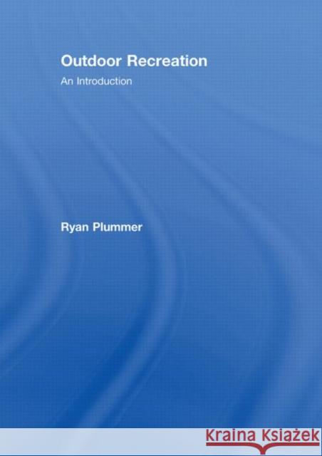Outdoor Recreation : An Introduction Ryan Plummer   9780415430401 Taylor & Francis