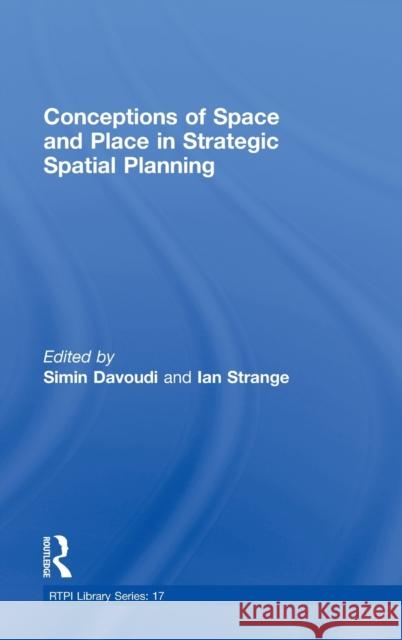 Conceptions of Space and Place in Strategic Spatial Planning Simin Davoudi Ian Strange  9780415431026 Taylor & Francis