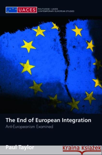 The End of European Integration: Anti-Europeanism Examined Taylor, Paul 9780415431064 TAYLOR & FRANCIS LTD