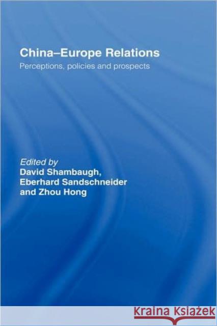 China-Europe Relations: Perceptions, Policies and Prospects Shambaugh, David 9780415431989 Taylor & Francis