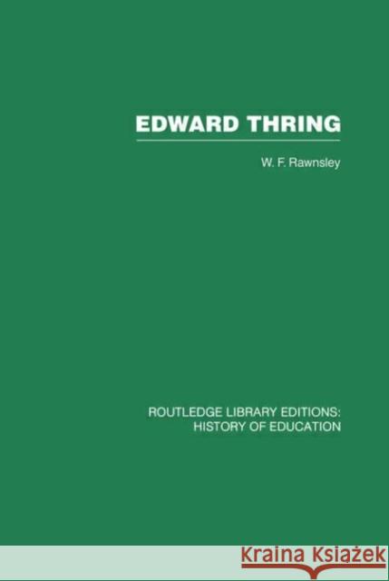 Edward Thring : Maker of Uppingham School, Headmaster 1853-1887 W F Rawnsley W F Rawnsley  9780415432726 Taylor & Francis