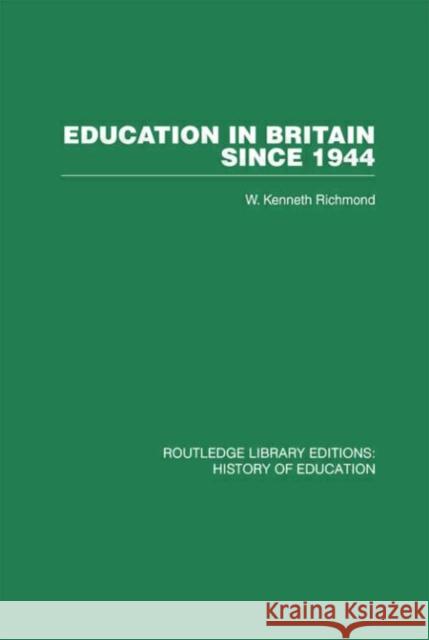 Education in Britain Since 1944 W Kenneth Richmond W Kenneth Richmond  9780415432771 Taylor & Francis