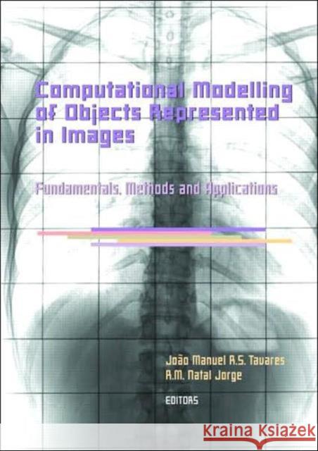 Computational Modelling of Objects Represented in Images. Fundamentals, Methods and Applications: Proceedings of the International Symposium Compimage Tavares, João Manuel R. S. 9780415433495 Taylor & Francis