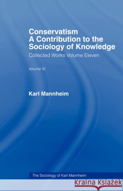 Conservatism: A Contribution to the Sociology of Knowledge Mannheim, Karl 9780415434584