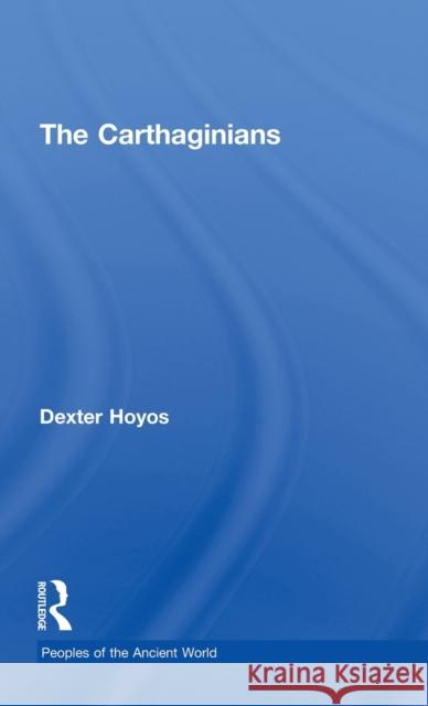 The Carthaginians Dexter Hoyos   9780415436441 Taylor & Francis
