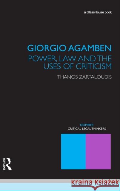 Giorgio Agamben: Power, Law and the Uses of Criticism Zartaloudis, Thanos 9780415440226 Routledge Cavendish