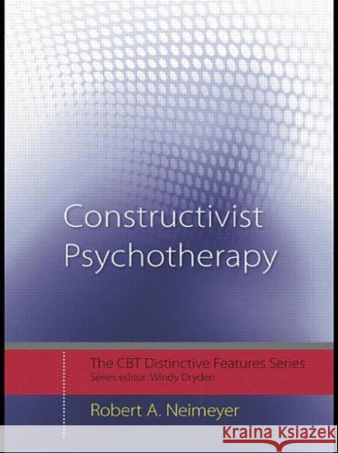 Constructivist Psychotherapy: Distinctive Features Neimeyer, Robert A. 9780415442343