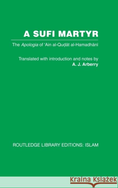 A Sufi Martyr: The Apologia of 'Ain Al-Qudat Al-Hamadhani Arberry, A. J. 9780415442589