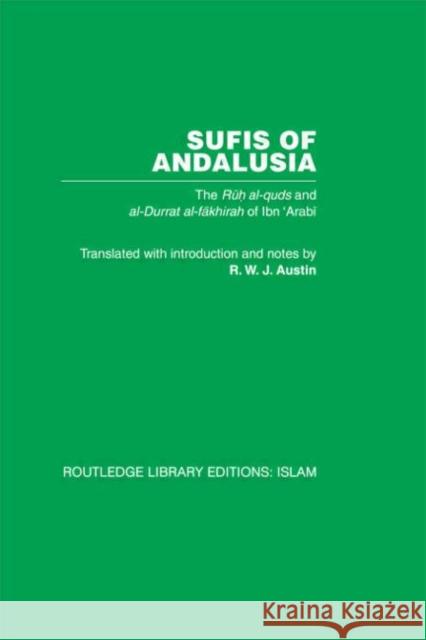 Sufis of Andalucia : The Ruh al-Quds and Al-Durat Fakhirah M. Ibn 'Arabi M. Ibn 'Arabi R.W.J. Austin 9780415442596 Taylor & Francis